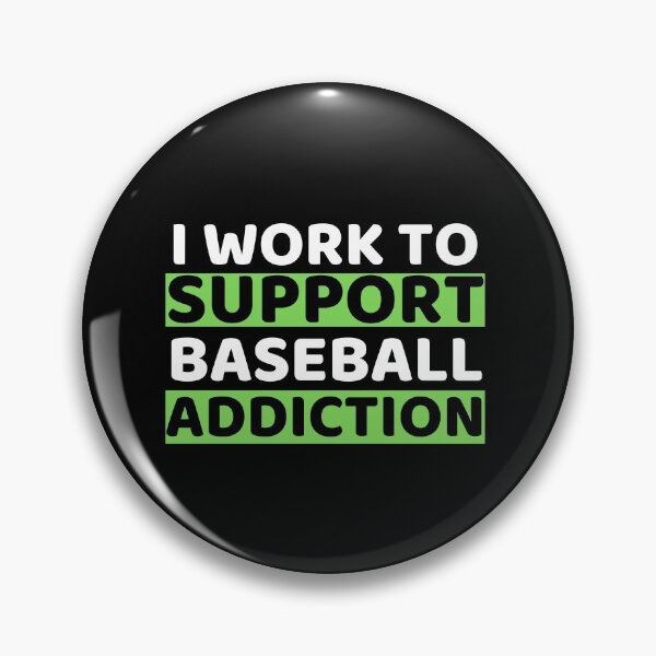 Item preview, I Work To Support Baseball Addiction designed and sold by bifkee19.