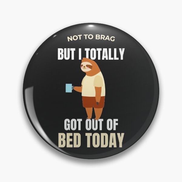 Item preview, funny sleepy sloth - Not to brag but I Totally Got Out Of Bed Today designed and sold by Artsy Apparels.