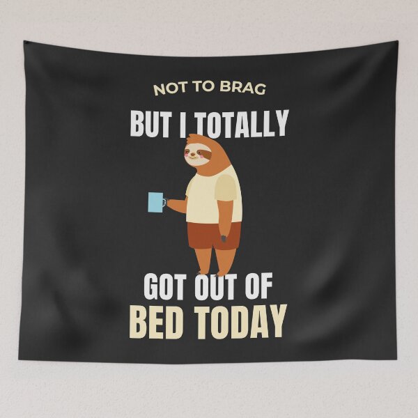 Item preview, funny sleepy sloth - Not to brag but I Totally Got Out Of Bed Today designed and sold by Artsy Apparels.