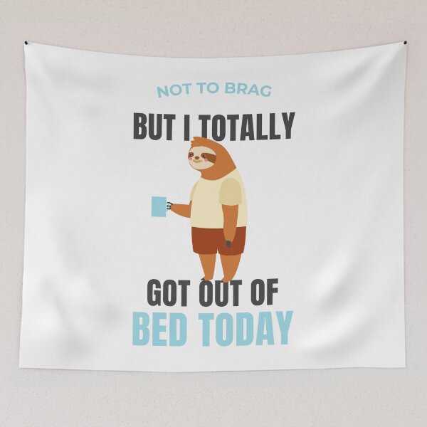 Item preview, funny sleepy sloth - Not to brag but I Totally Got Out Of Bed Today designed and sold by Artsy Apparels.