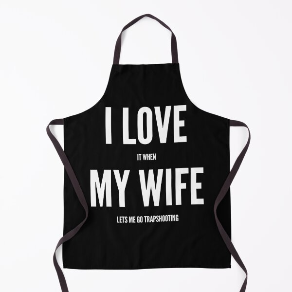 Item preview, I Love It When My Wife Lets Me Go Trapshooting designed and sold by SlartybardPOD2.