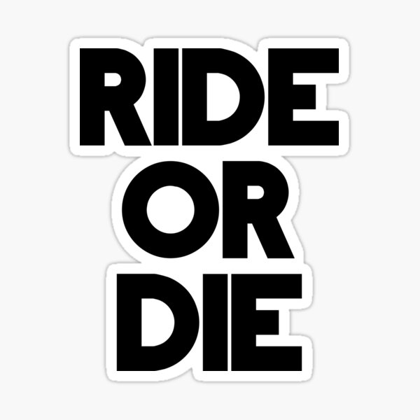 RIDE OR DIE Sticker