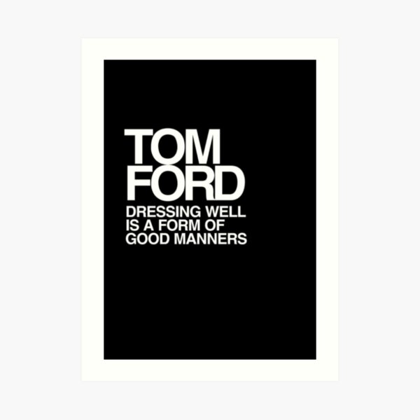 Tom Ford Dressing Well is a Form of Good Manners