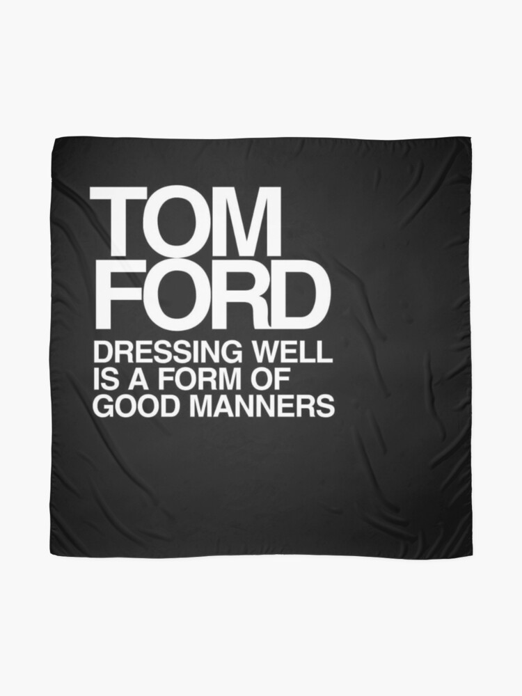 Tom Ford Dressing Well is a Form of Good Manners