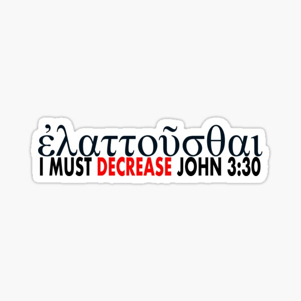 elattousthai-greek-word-for-decrease-from-john-3-30-sticker-for-sale