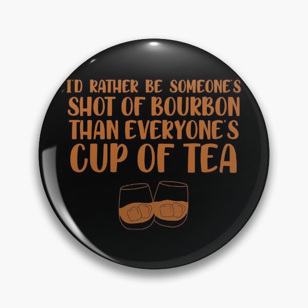 Item preview, I’d rather be someone’s shot of bourbon than everyone’s cup of tea for whiskey enthusiasts designed and sold by JokeGysen.