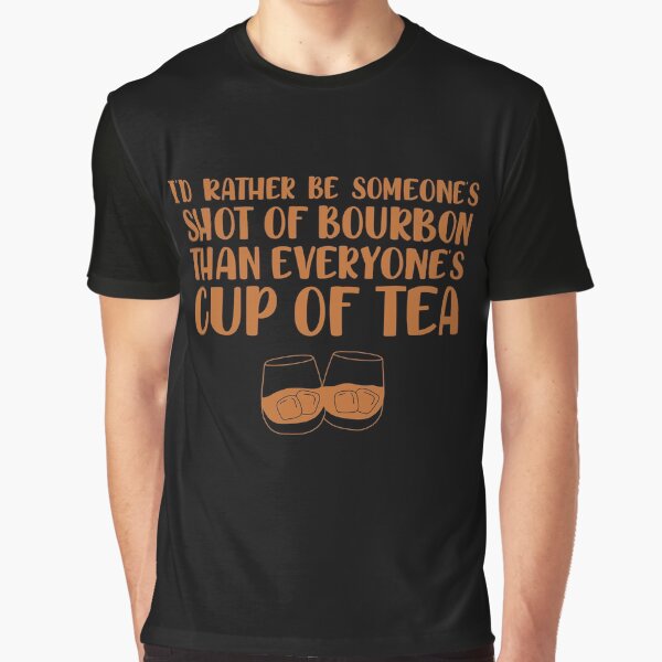 Item preview, I’d rather be someone’s shot of bourbon than everyone’s cup of tea for whiskey enthusiasts designed and sold by JokeGysen.