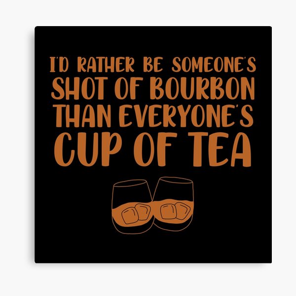 Item preview, I’d rather be someone’s shot of bourbon than everyone’s cup of tea for whiskey enthusiasts designed and sold by JokeGysen.