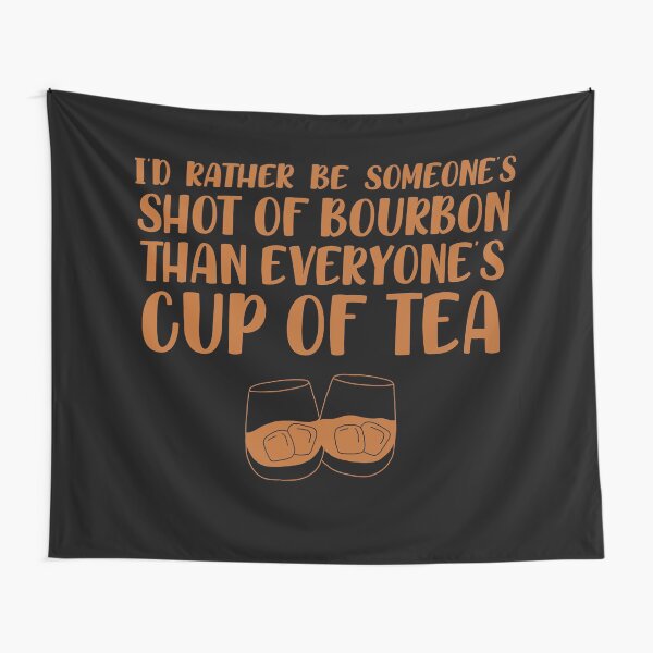 Item preview, I’d rather be someone’s shot of bourbon than everyone’s cup of tea for whiskey enthusiasts designed and sold by JokeGysen.