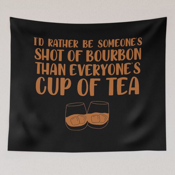 Item preview, I’d rather be someone’s shot of bourbon than everyone’s cup of tea for whiskey enthusiasts designed and sold by JokeGysen.