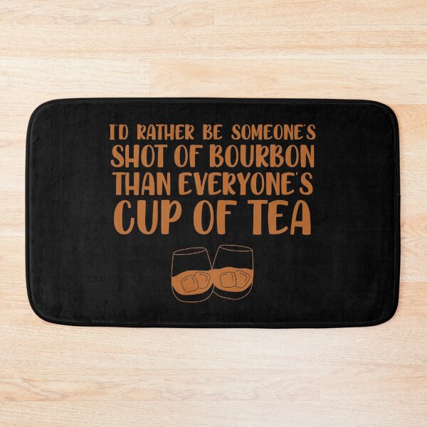 Item preview, I’d rather be someone’s shot of bourbon than everyone’s cup of tea for whiskey enthusiasts designed and sold by JokeGysen.