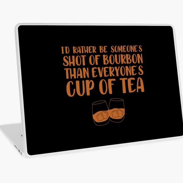 Item preview, I’d rather be someone’s shot of bourbon than everyone’s cup of tea for whiskey enthusiasts designed and sold by JokeGysen.