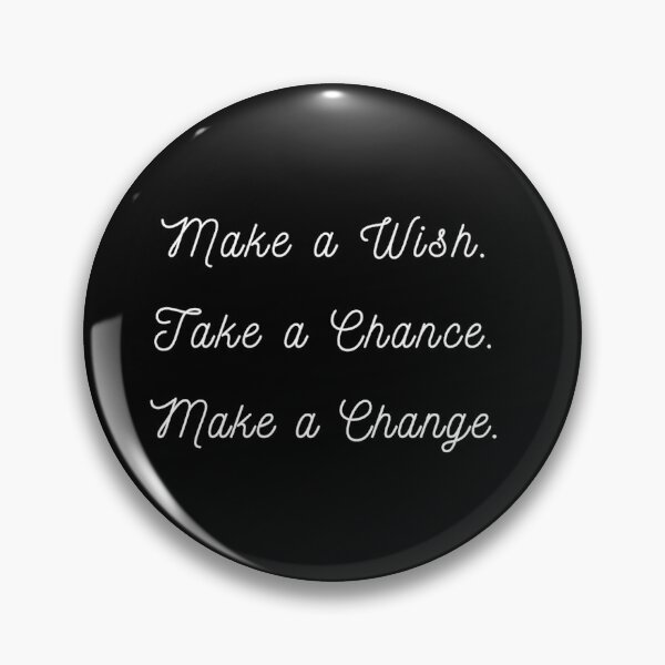 Item preview, Make a wish, Take a chance, make a change designed and sold by davidhipp.