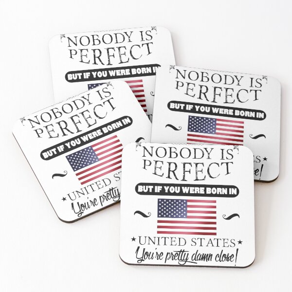 Item preview, Nobody is perfect but, if you were born in The United States, you are pretty damn close! designed and sold by obedtheartist.