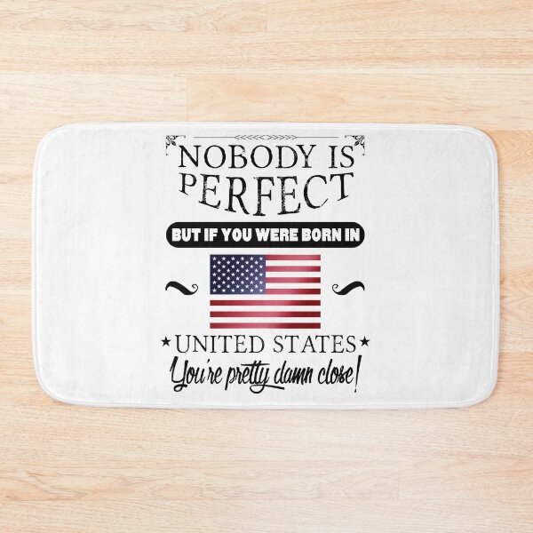 Item preview, Nobody is perfect but, if you were born in The United States, you are pretty damn close! designed and sold by obedtheartist.