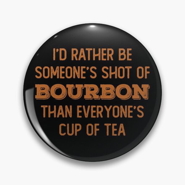 Item preview, I’d rather be someone’s shot of bourbon than everyone’s cup of tea for whiskey enthusiasts designed and sold by JokeGysen.