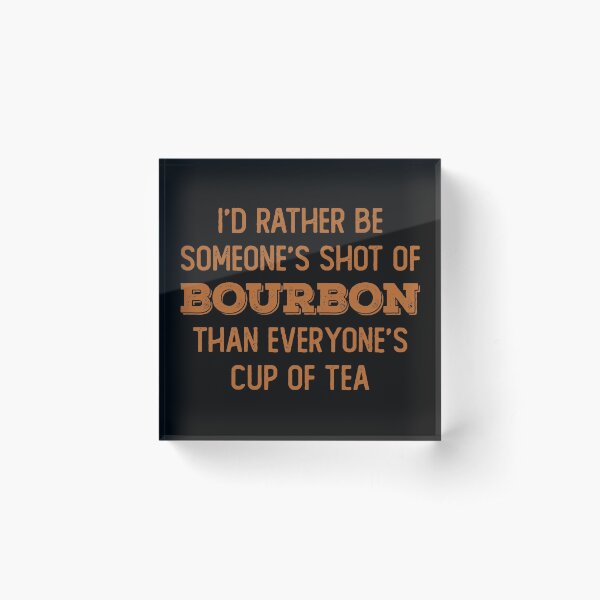 Item preview, I’d rather be someone’s shot of bourbon than everyone’s cup of tea for whiskey enthusiasts designed and sold by JokeGysen.