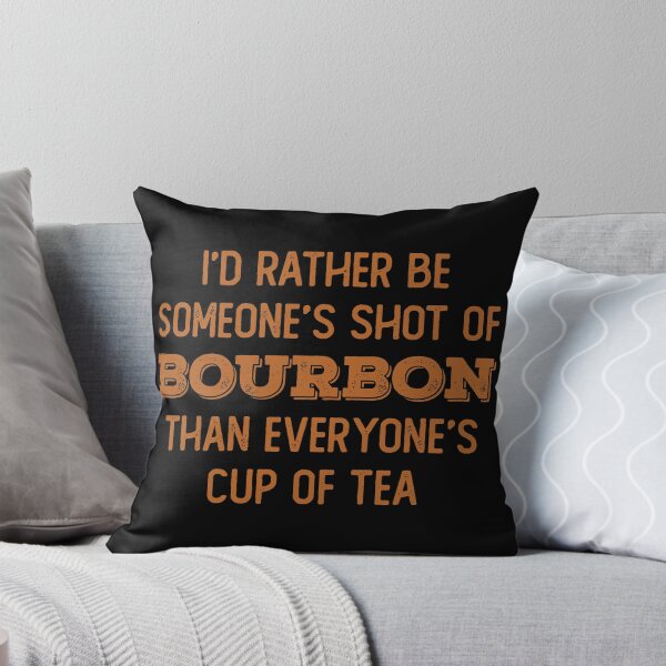 Item preview, I’d rather be someone’s shot of bourbon than everyone’s cup of tea for whiskey enthusiasts designed and sold by JokeGysen.