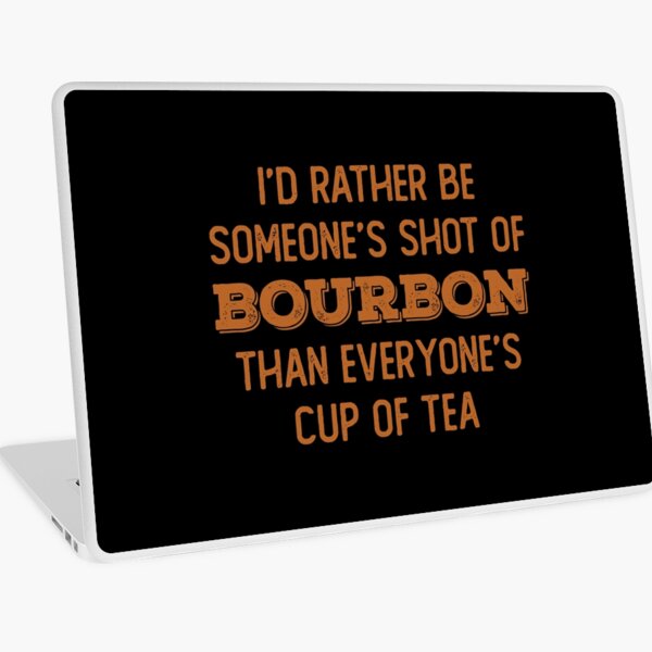 Item preview, I’d rather be someone’s shot of bourbon than everyone’s cup of tea for whiskey enthusiasts designed and sold by JokeGysen.