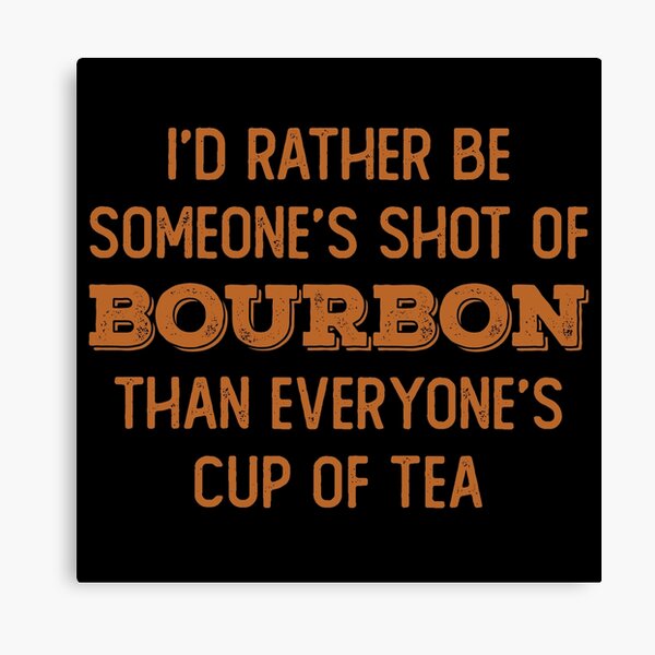 Item preview, I’d rather be someone’s shot of bourbon than everyone’s cup of tea for whiskey enthusiasts designed and sold by JokeGysen.
