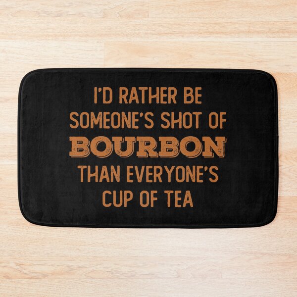 Item preview, I’d rather be someone’s shot of bourbon than everyone’s cup of tea for whiskey enthusiasts designed and sold by JokeGysen.