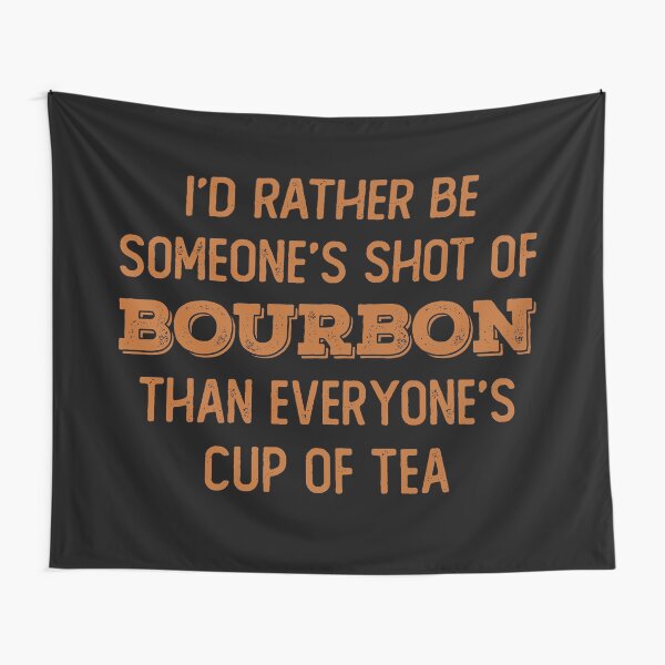 Item preview, I’d rather be someone’s shot of bourbon than everyone’s cup of tea for whiskey enthusiasts designed and sold by JokeGysen.