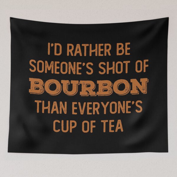 Item preview, I’d rather be someone’s shot of bourbon than everyone’s cup of tea for whiskey enthusiasts designed and sold by JokeGysen.