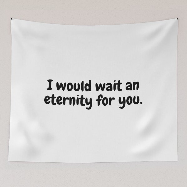 Item preview, I would wait an eternity for you designed and sold by simplysharon.