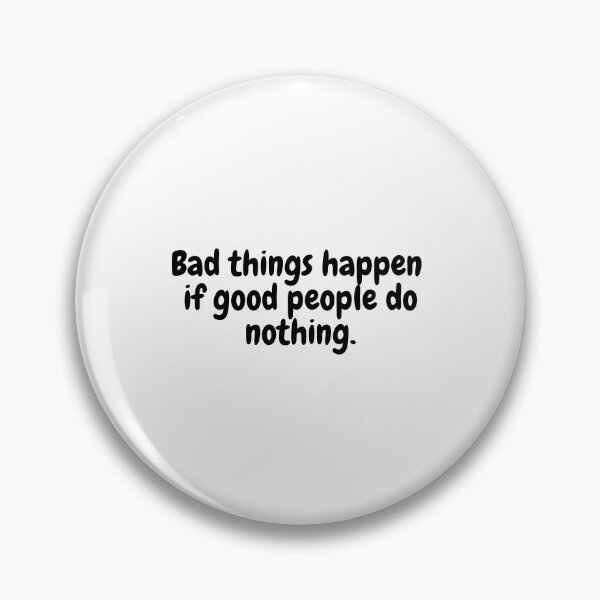 Item preview, Bad things happen if good people do nothing designed and sold by simplysharon.