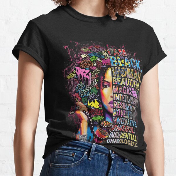 I Am Black Woman Black History Month Melanin Afro Love Beautiful Magic Unapologetic Classic T-Shirt