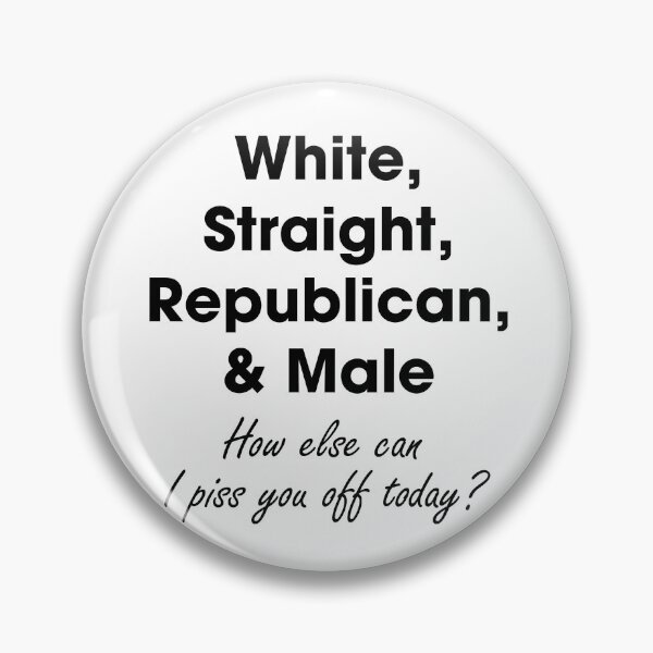 Item preview, White Straight Republican Male Piss You Off  designed and sold by GoldenDov.