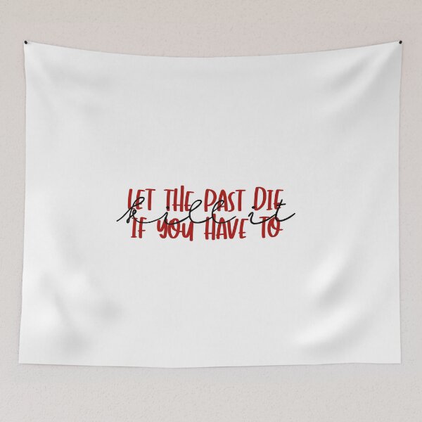 Item preview, Let The Past Die. Kill It If You Have To designed and sold by Meraki by Elodie.