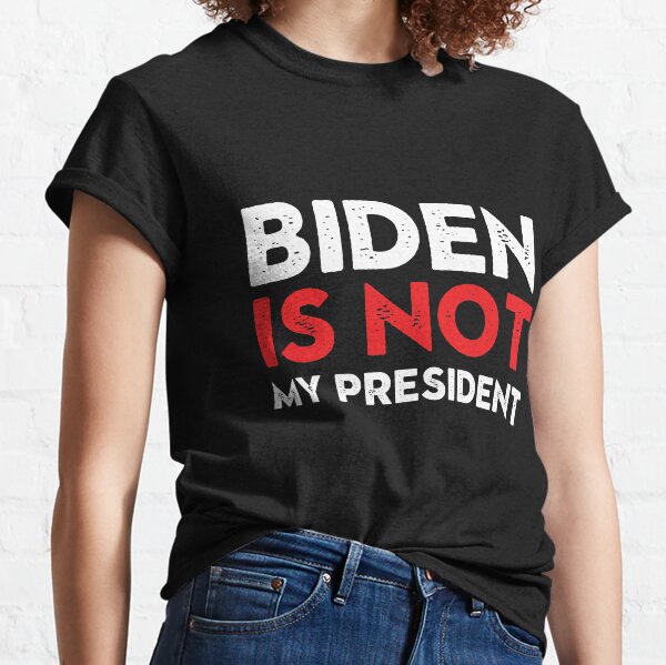 Biden is Not my President! Classic T-Shirt