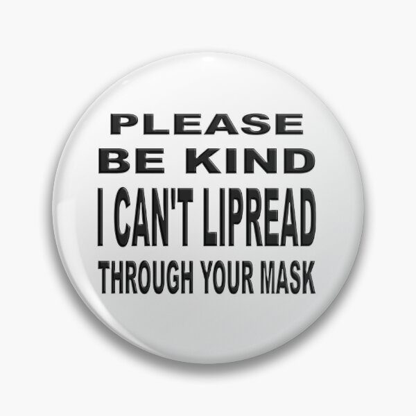 Item preview,  PLEASE BE KIND I CAN'T LIPREAD THROUGH YOUR MASK  designed and sold by Ralek.