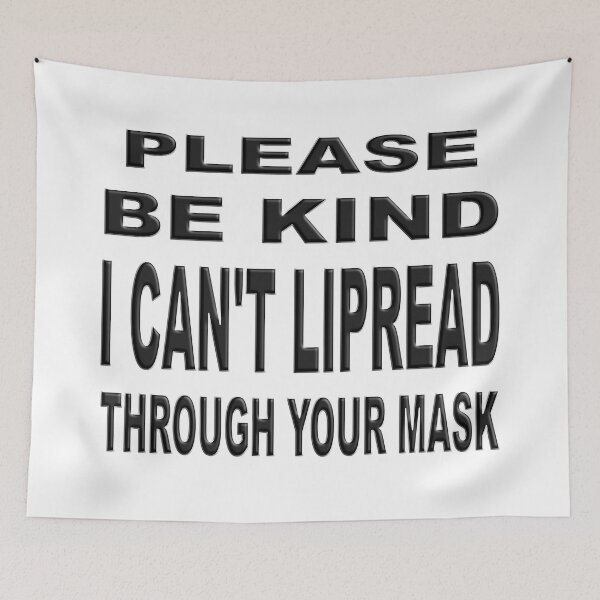 Item preview,  PLEASE BE KIND I CAN'T LIPREAD THROUGH YOUR MASK  designed and sold by Ralek.