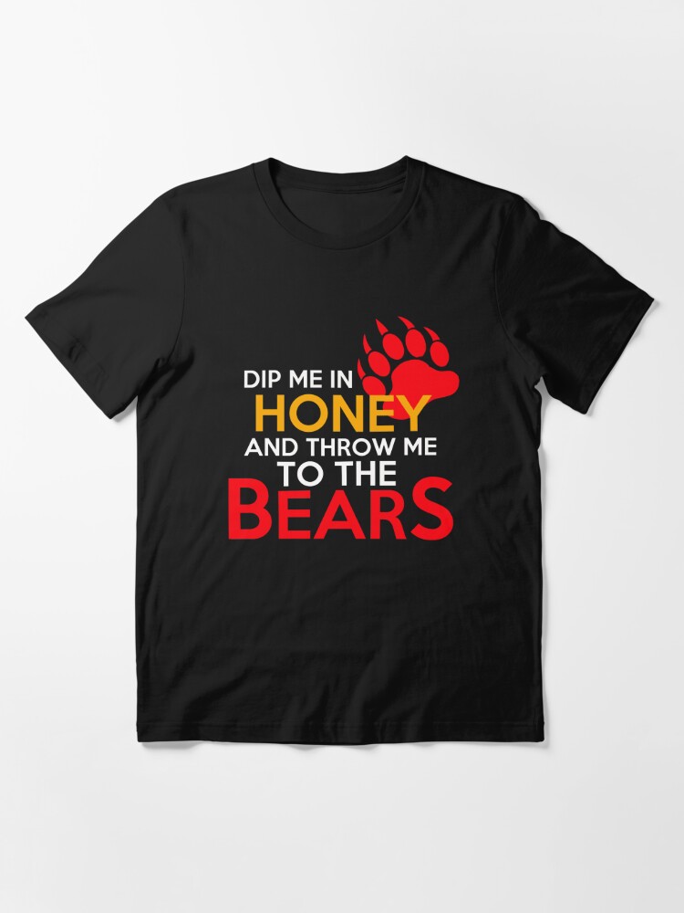 Dip me in honey and throw me to the bears 2 Essential T-Shirt for