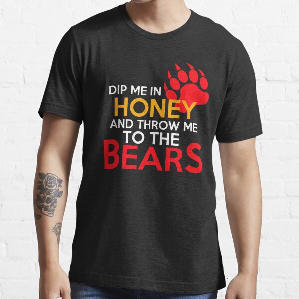 Dip me in honey and throw me to the bears 2 Essential T-Shirt for