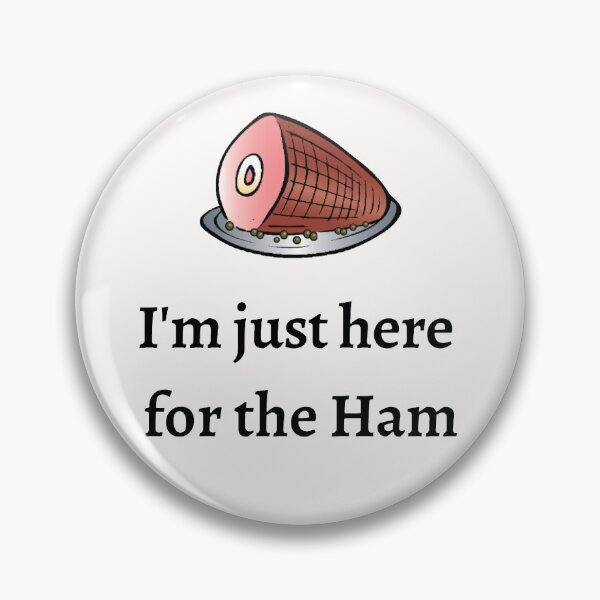 Item preview, Im just here for the Ham 4 designed and sold by KarinaAmbersley.