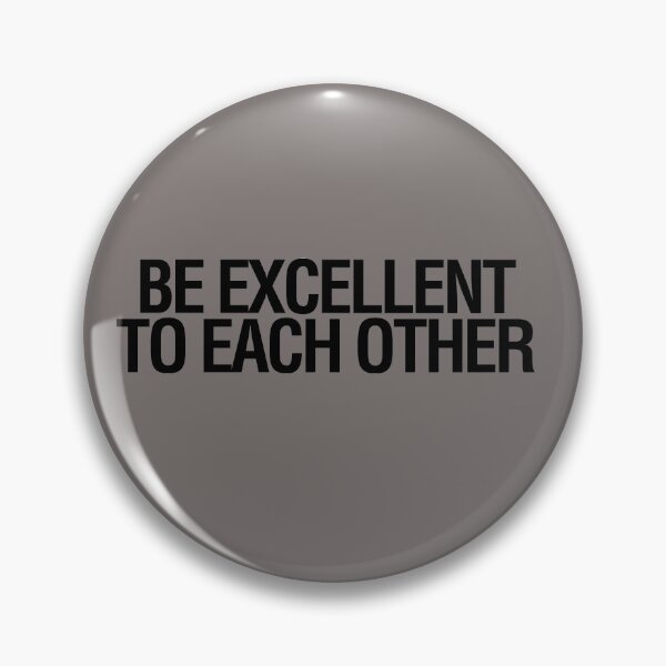 Item preview, BE EXCELLENT TO EACH OTHER designed and sold by LongWinded.