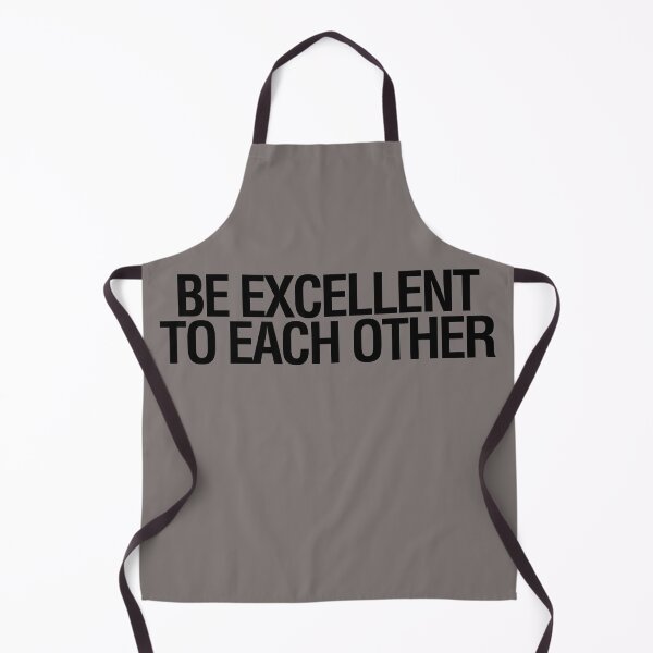 Item preview, BE EXCELLENT TO EACH OTHER designed and sold by LongWinded.