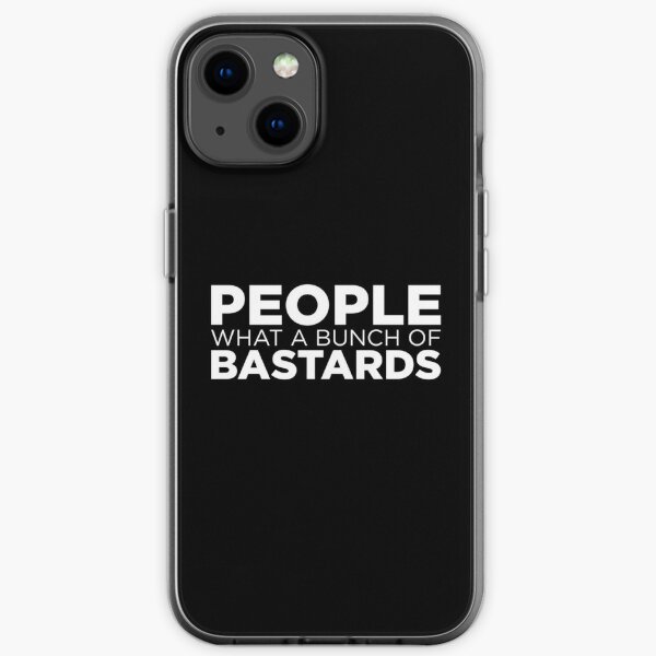 People what a bunch of bastards iPhone Soft Case