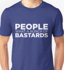 People what a bunch of bastards Unisex T-Shirt