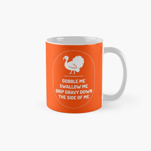 Item preview, GOBBLE ME SWALLOW ME DRIP GRAVY  THE SIDE OF ME designed and sold by ds-4.