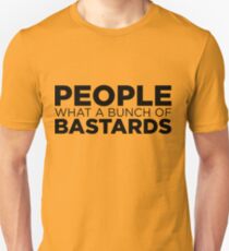 People what a bunch of bastards Unisex T-Shirt