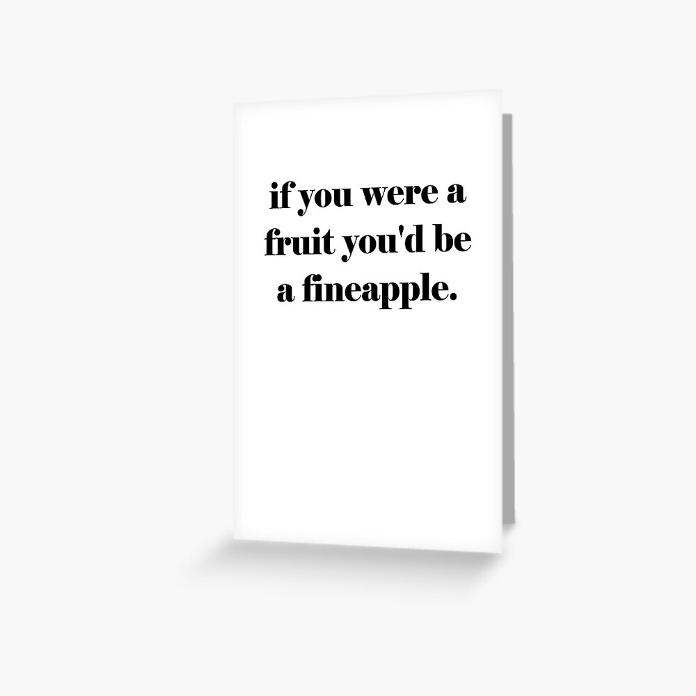 If You Were A Fruit Youd Be A Fineapple Valentines Day Greeting