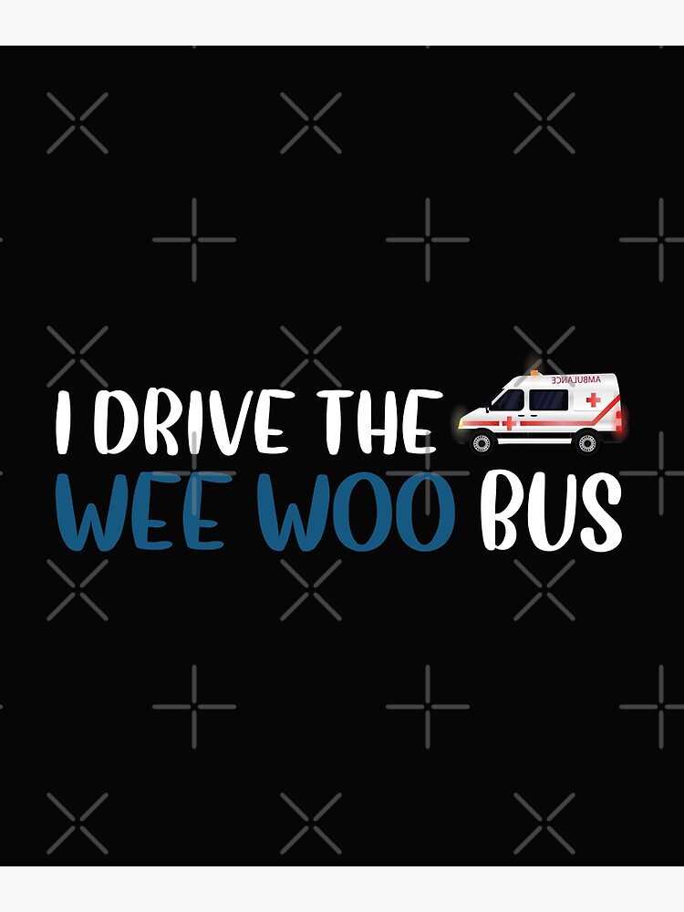 I Drive The Wee Woo Bus