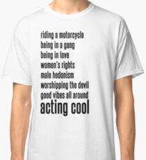 And acting cool, and acting cool Classic T-Shirt