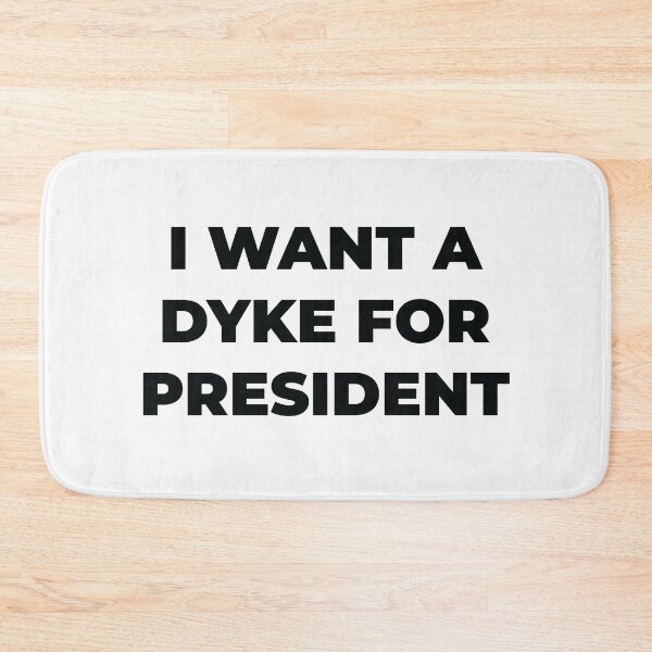 Item preview, I want a Dyke for President designed and sold by lettersbysid.