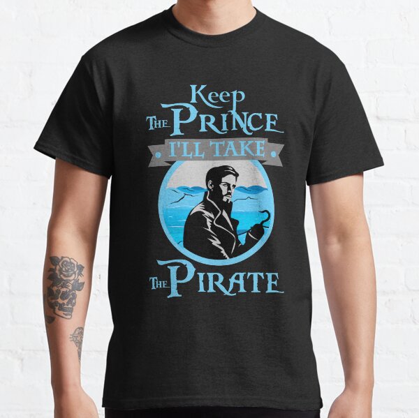 Gardez le prince, je vais prendre le pirate. T-shirt classique