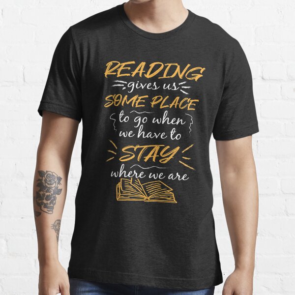 Reading gives us Some Place to go when we have to stay at home Essential T-Shirt